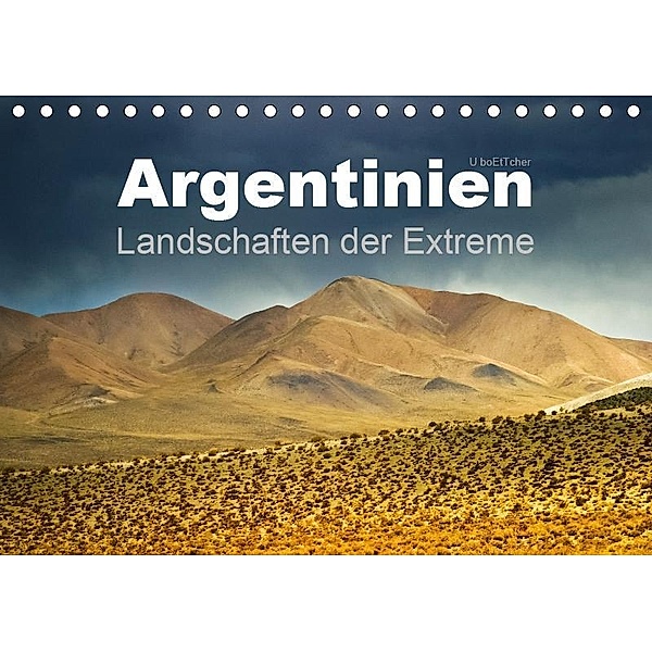 Argentinien Landschaften der Extreme (Tischkalender 2019 DIN A5 quer), U. Boettcher