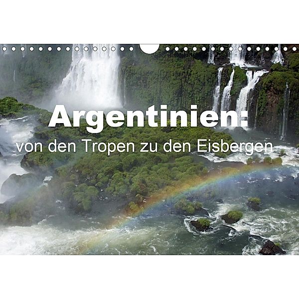 Argentinien: von den Tropen zu den Eisbergen (Wandkalender 2020 DIN A4 quer), Bettina Blaß