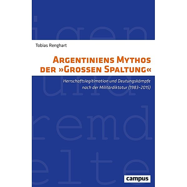 Argentiniens Mythos der »Großen Spaltung« / Eigene und fremde Welten, Tobias Renghart