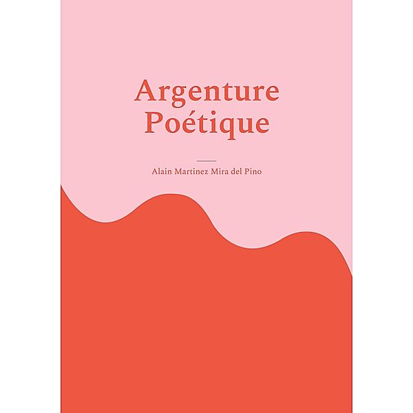 Argenture Poétique, Alain Martinez Mira del Pino