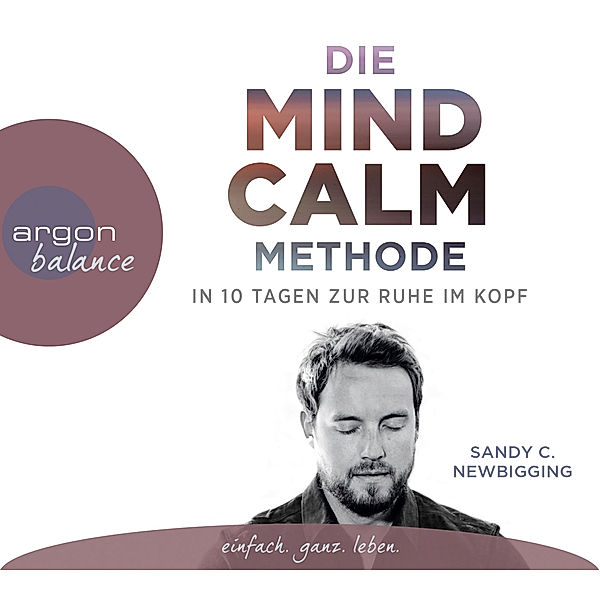 argon balance - Die Mind Calm Methode,3 Audio-CDs, Sandy C. Newbigging