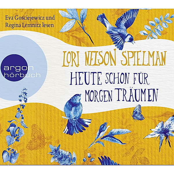 Argon Hörbuch - Heute schon für morgen träumen,6 Audio-CDs, Lori Nelson Spielman