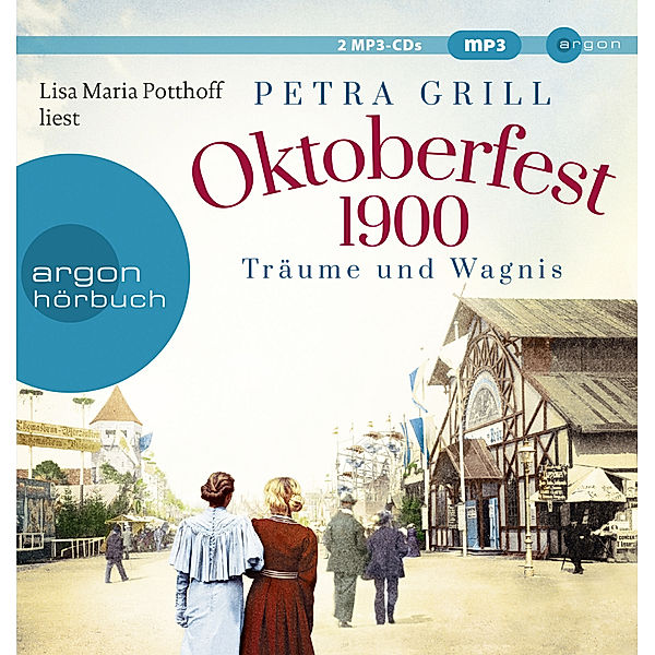 Argon Hörbuch - Oktoberfest 1900 - Träume und Wagnis,2 Audio-CD, 2 MP3, Petra Grill