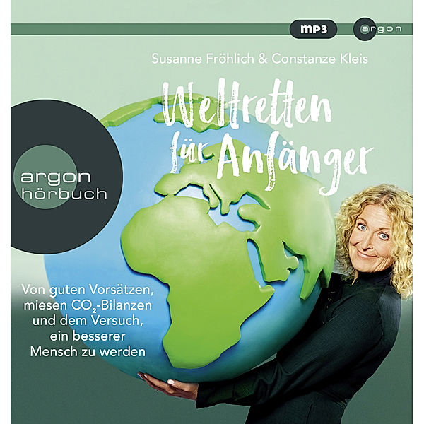 Argon Hörbuch - Weltretten für Anfänger,1 Audio-CD, 1 MP3, Susanne Fröhlich, Constanze Kleis