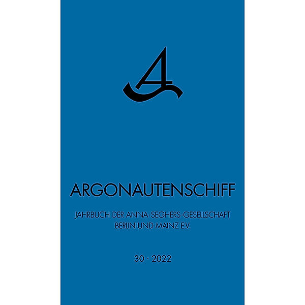 Argonautenschiff 30/2022, Anna-Seghers-Gesellschaft Berlin und Mainz e.V.