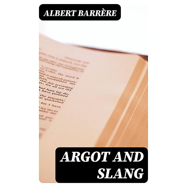 Argot and Slang, Albert Barrère