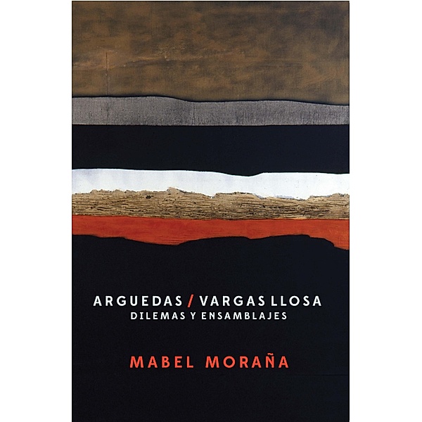 Arguedas / Vargas Llosa, Mabel Moraña