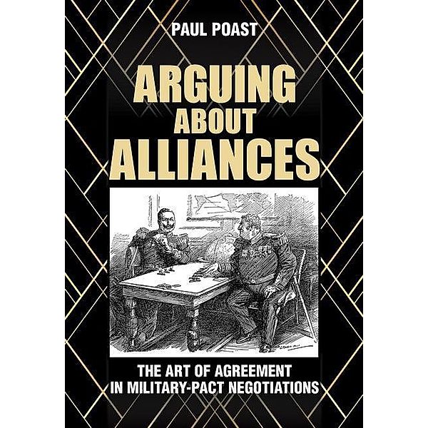 Arguing about Alliances / Cornell University Press, Paul Poast