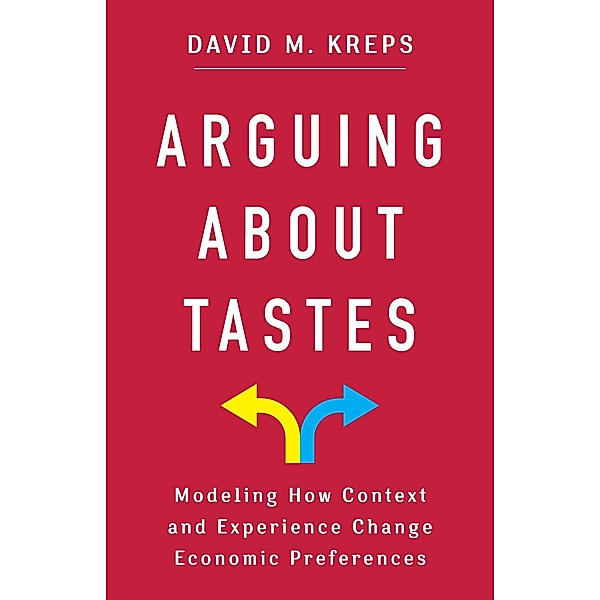 Arguing About Tastes / Kenneth J. Arrow Lecture Series, David Kreps