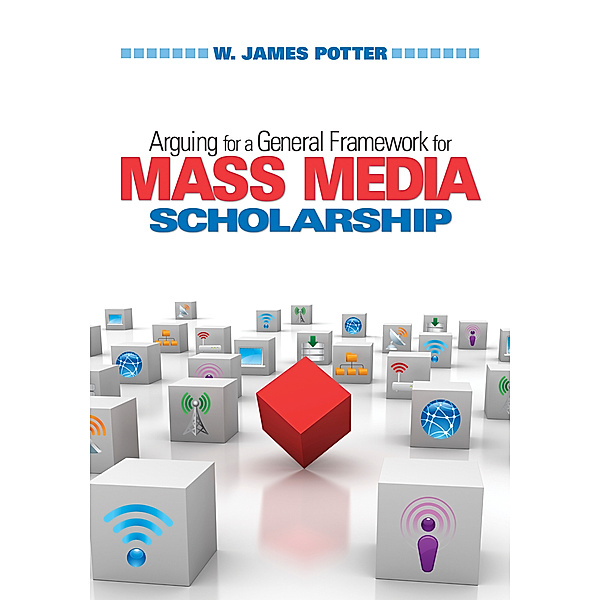 Arguing for a General Framework for Mass Media Scholarship, W. James Potter