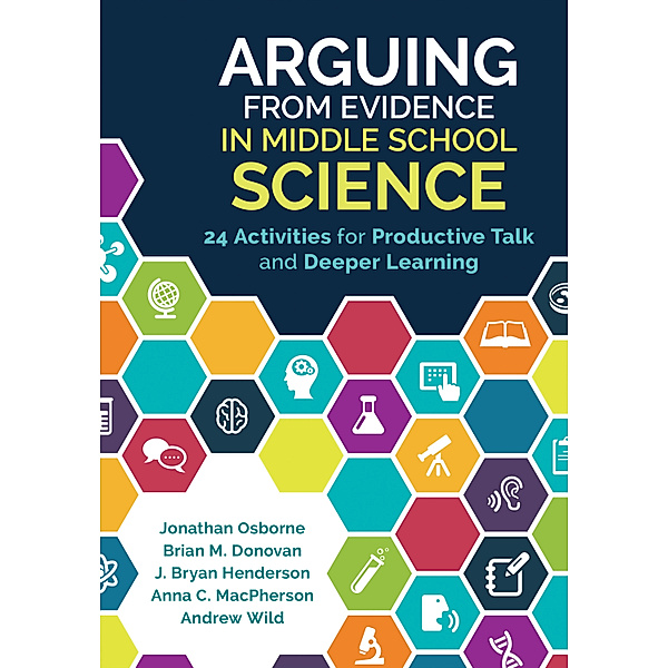 Arguing From Evidence in Middle School Science, Brian M. Donovan, Andrew J. Wild, Anna C. MacPherson, J. (Joseph) Bryan Henderson, Jonathan Francis Osborne