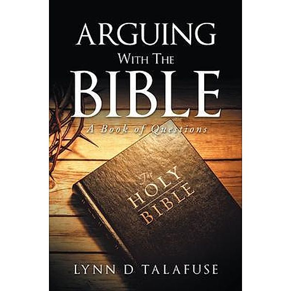 Arguing With The Bible / Westwood Books Publishing, LLC, Lynn Talafuse
