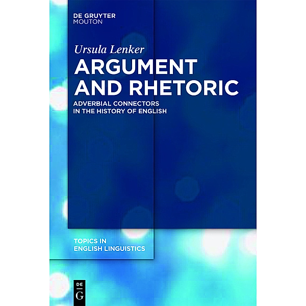 Argument and Rhetoric: Adverbial Connectors in the History of English, Ursula Lenker