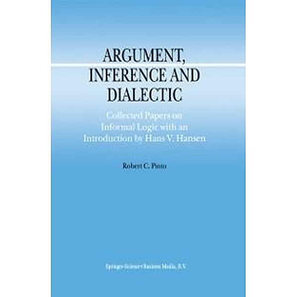 Argument, Inference and Dialectic / Argumentation Library Bd.4, R. C. Pinto
