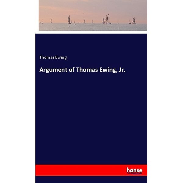 Argument of Thomas Ewing, Jr., Thomas Ewing