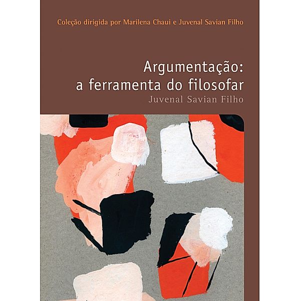 Argumentação: a ferramenta do filosofar / Filosofias: o prazer do pensar Bd.2, Juvenal Savian Filho