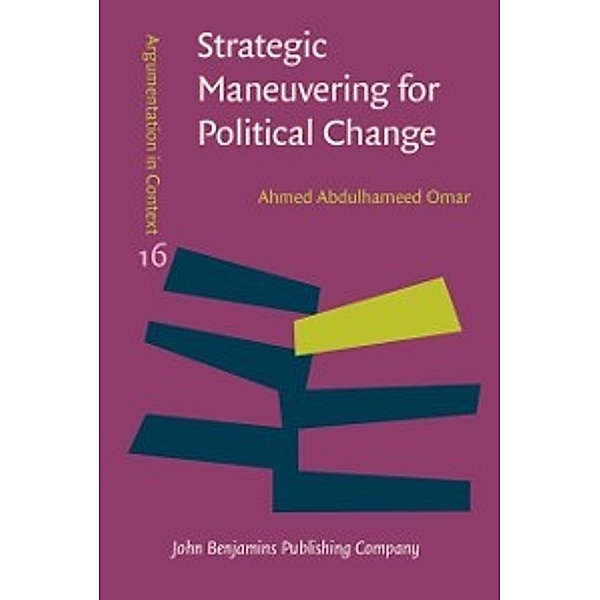Argumentation in Context: Strategic Maneuvering for Political Change, Omar Ahmed Abdulhameed Omar