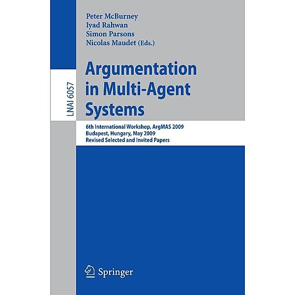 Argumentation in Multi-Agent Systems / Lecture Notes in Computer Science Bd.6057