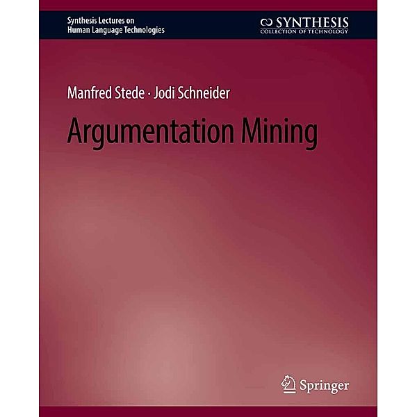 Argumentation Mining / Synthesis Lectures on Human Language Technologies, Manfred Stede, Jodi Schneider