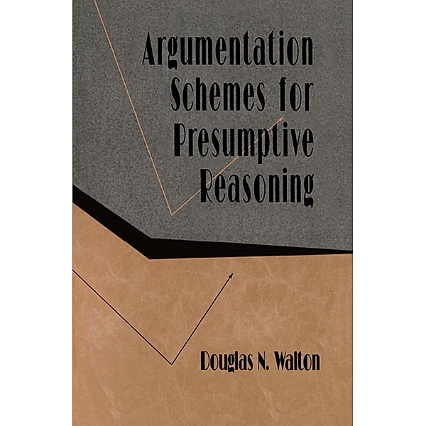 Argumentation Schemes for Presumptive Reasoning, Douglas Walton