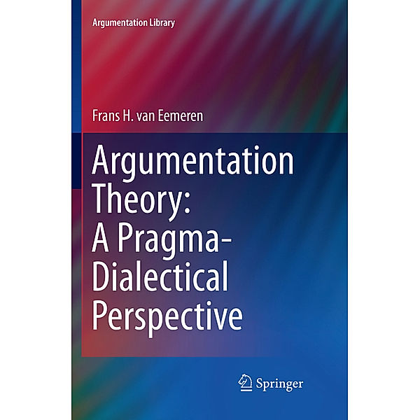 Argumentation Theory: A Pragma-Dialectical Perspective, Frans H. van Eemeren