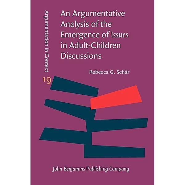Argumentative Analysis of the Emergence of Issues in Adult-Children Discussions / Argumentation in Context, Schar Rebecca G. Schar