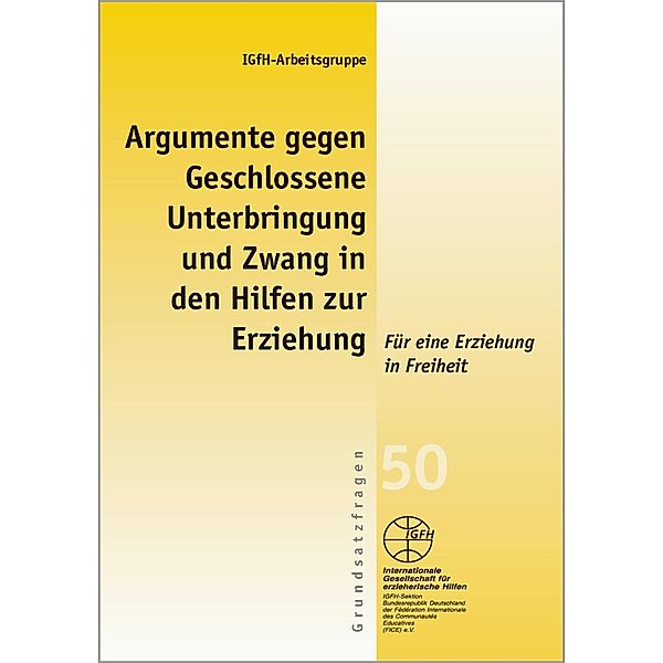 Argumente gegen Geschlossene Unterbringung und Zwang in den Hilfen zur Erziehung, IGfH-Arbeitsgruppe