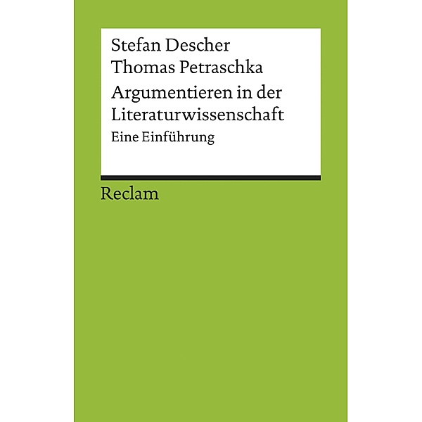 Argumentieren in der Literaturwissenschaft. Eine Einführung / Reclams Universal-Bibliothek, Stefan Descher, Thomas Petraschka