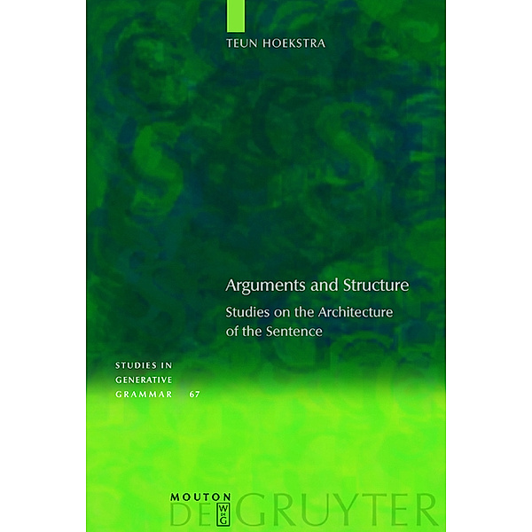 Arguments and Structure / Studies in Generative Grammar Bd.67, Teun Hoekstra