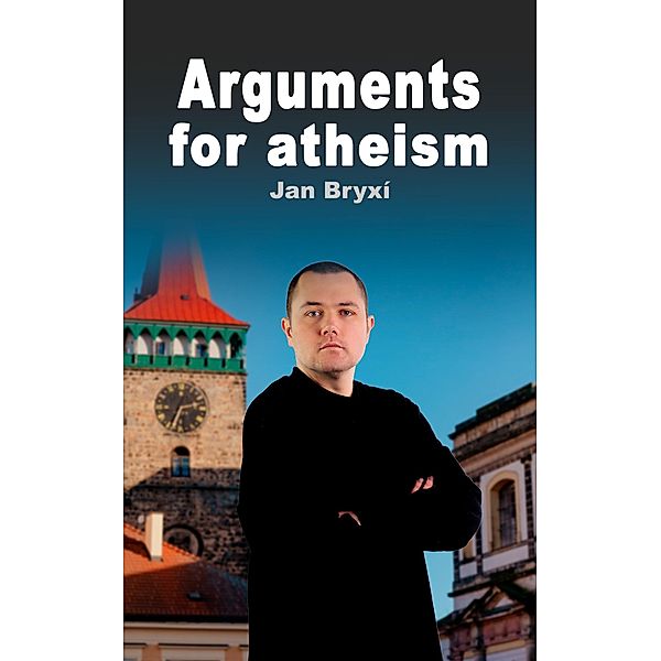 Arguments for atheism, Jan Bryxí