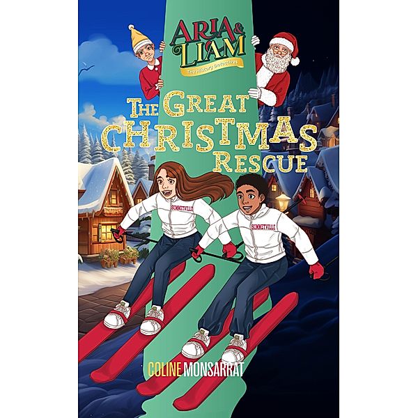 Aria & Liam - The Great Christmas Rescue / Aria & Liam, Coline Monsarrat