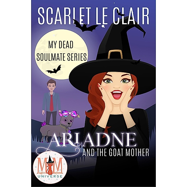 Ariadne and the Goat Mother: Magic and Mayhem Universe (My Dead Soulmate Series, #2) / My Dead Soulmate Series, Scarlet Le Clair
