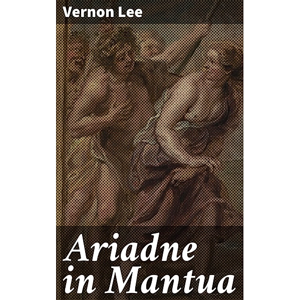 Ariadne in Mantua, Vernon Lee