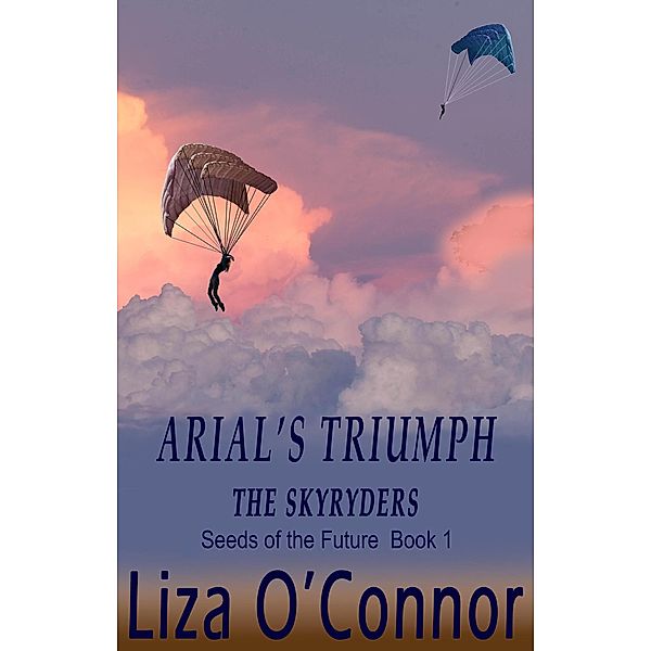 Arial's Triumph (SkyRyders: Seeds of the Future, #1) / SkyRyders: Seeds of the Future, Liza O'Connor