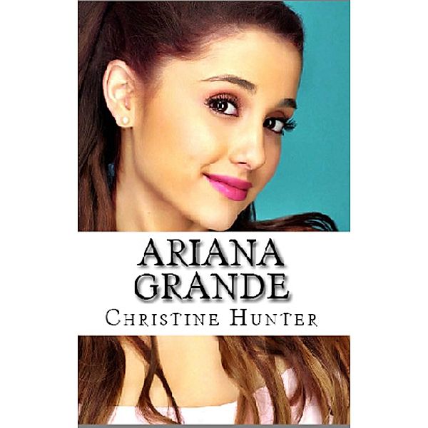 Ariana Grande, Christine Hunter