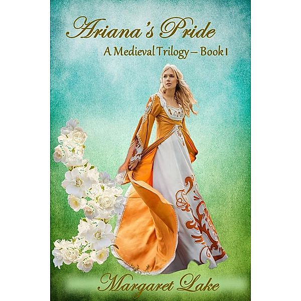 Ariana's Pride (A Medieval Trilogy, #1) / A Medieval Trilogy, Margaret Lake