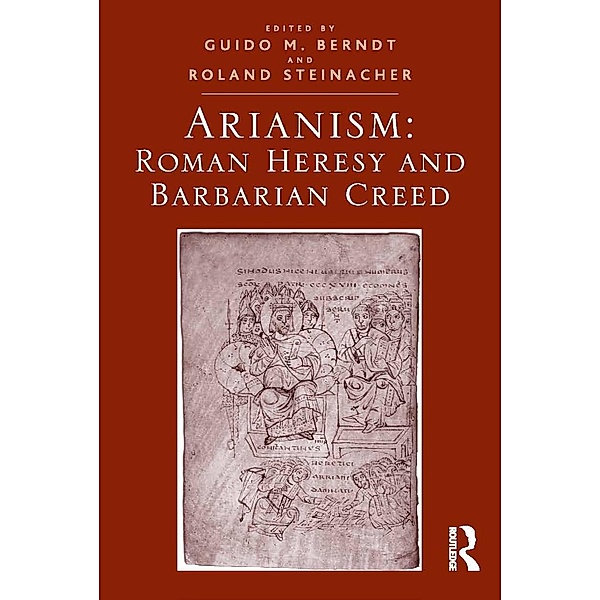 Arianism: Roman Heresy and Barbarian Creed, Guido M. Berndt