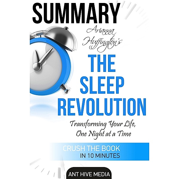 Arianna Huffington's The Sleep Revolution: Transforming Your Life, One Night at a Time | Summary, AntHiveMedia
