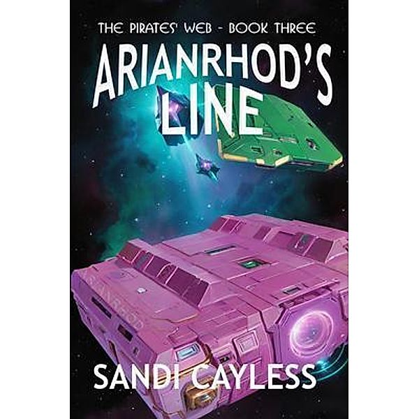 Arianrhod's Line / The Pirates' Web Bd.3, Sandi Cayless