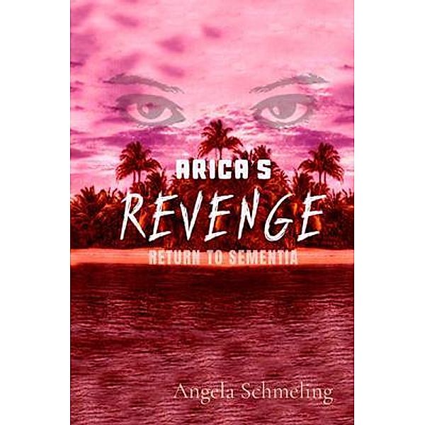Arica's Revenge / Sementia Series Bd.2, Angela Schmeling