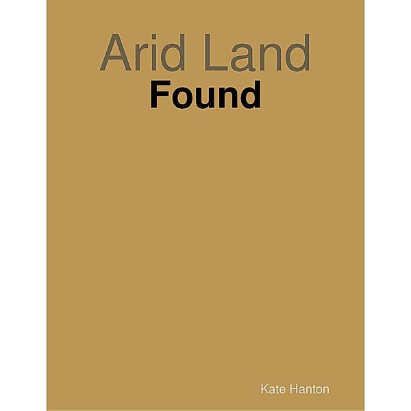 Arid Land: Found, Kate Hanton