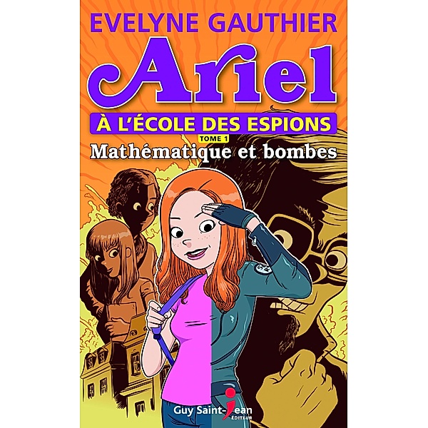 Ariel a l'ecole des espions, tome 1 / Guy Saint-Jean Editeur, Gauthier Evelyne Gauthier