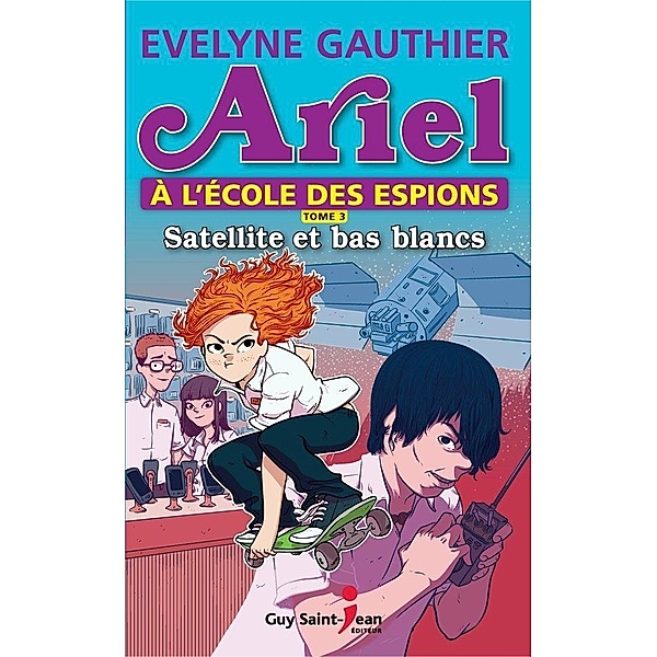 Ariel a l'ecole des espions, tome 3 / Guy Saint-Jean Editeur, Gauthier Evelyne Gauthier