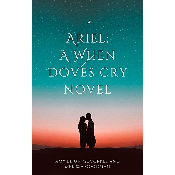 Ariel (A When Doves Cry Book, #1) / A When Doves Cry Book, Amy McCorkle, Melissa Goodman