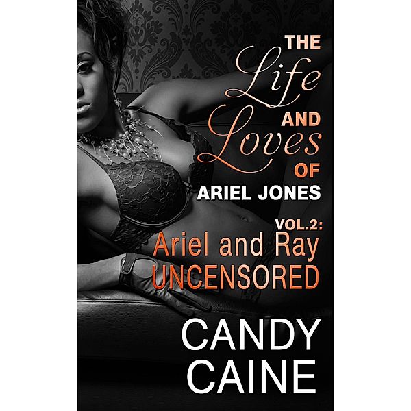 Ariel and Ray Uncensored (The Life and Loves of Ariel Jones, #2), Candy Caine