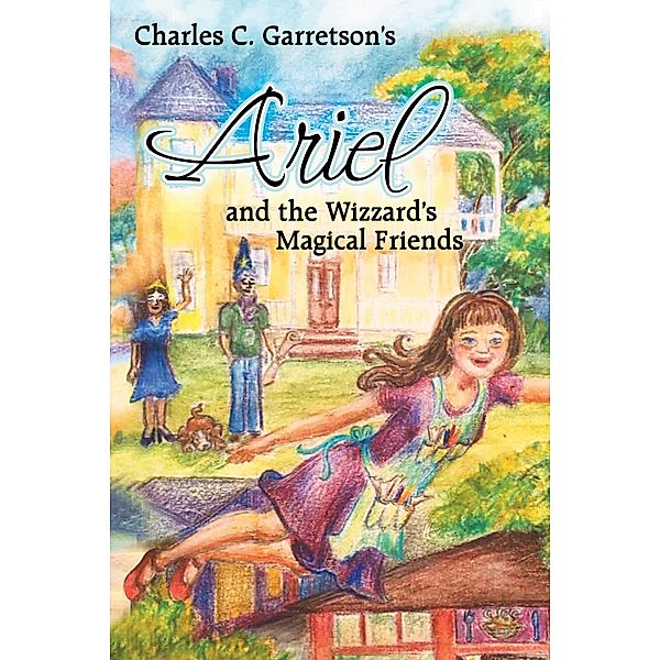 Ariel and the Wizzard's Magical Friends, Charles C. Garretson