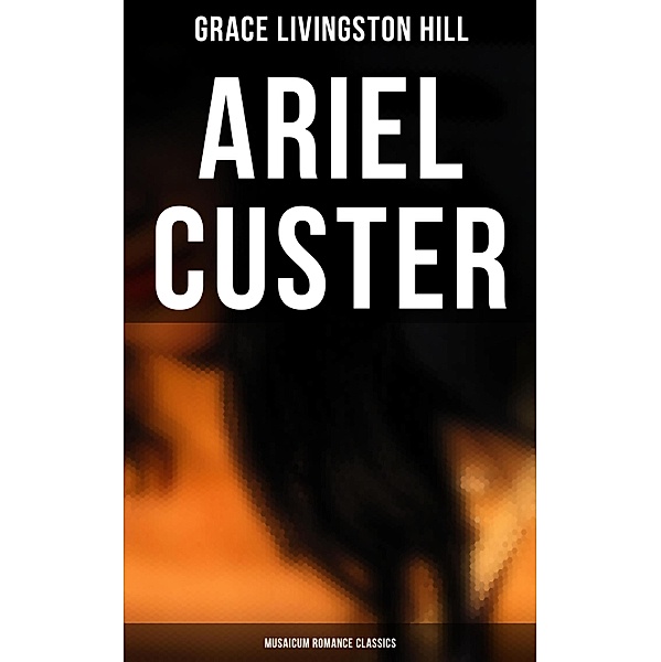 Ariel Custer (Musaicum Romance Classics), Grace Livingston Hill