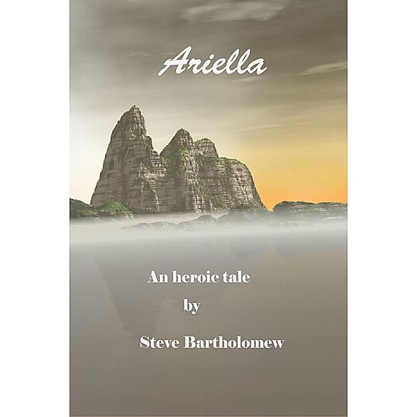 Ariella, an heroic tale / Steve Bartholomew, Steve Bartholomew