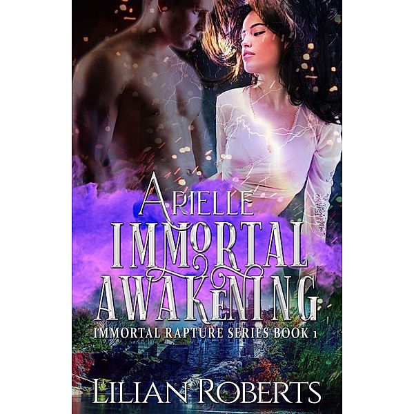 Arielle Immortal Awakening (The Immortal Rapture Series, #1) / The Immortal Rapture Series, Lilian Roberts