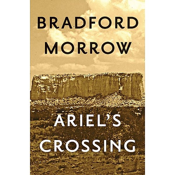 Ariel's Crossing, Bradford Morrow